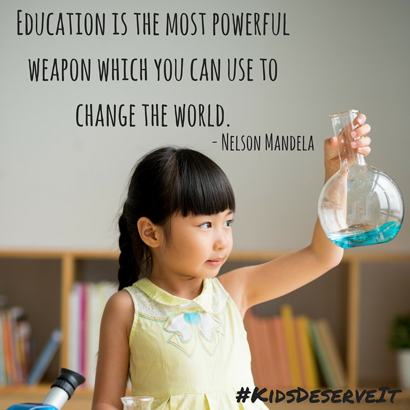 Education is the most powerful weapon which you can use to change the world #KidsDeserveIt