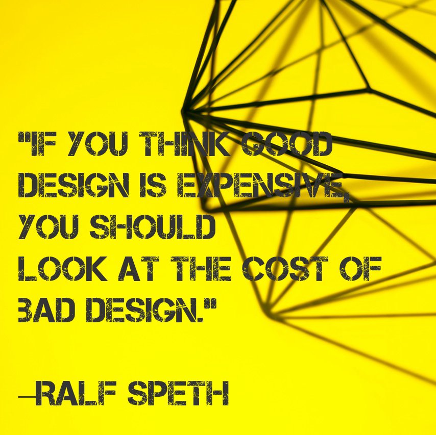 "If you think good design is expensive, you should look at the cost of bad design."
#WednesdayWisdom #RalfSpeth