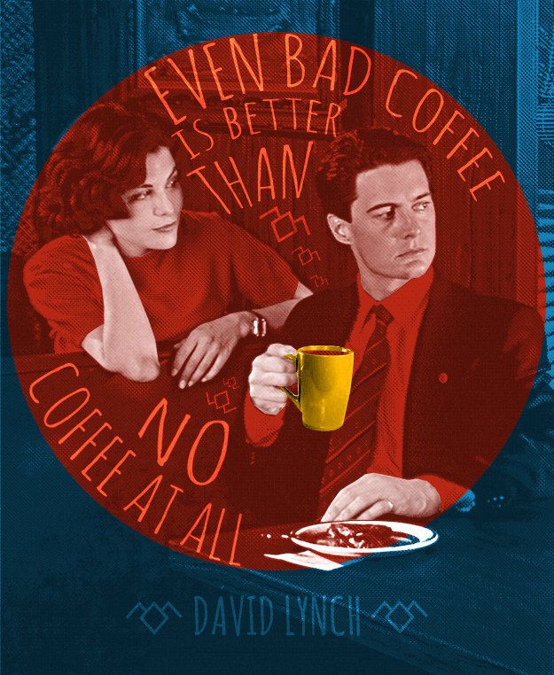 "Even bad coffee is better than no coffee at all." -David Lynch #LocalCrema