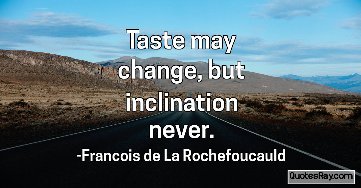 TheQuotesRay's tweet photo. Taste may change, but inclination never. #MayQuote #NeverQuote #TasteQuote https://t.co/rO79acaOhH https://t.co/FkvZqD19u9
