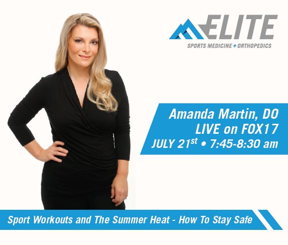 TUNE in to Fox 17 TOMORROW 7:45am-8:30am to see Elite's Dr. Amanda Martin discussing must hear info on sports and athletics in the heat