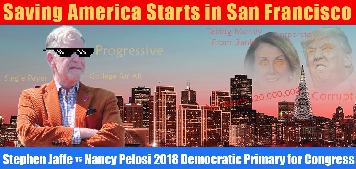 CAProgAlliance's tweet photo. Make #progressive change by taking back #congress from the corrupt in both parties #NancyPelosi #StephenJaffe #SanFrancisco #democrats2018 https://t.co/sE0hDdPcmn