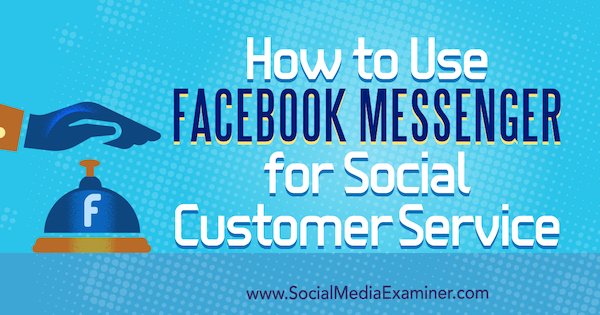 SMExaminer's tweet photo. How to Use Facebook Messenger for Social Customer Service https://t.co/WmPRExQw35 by @MariSmith #Facebook #FacebookMessenger https://t.co/rDVooeZ953