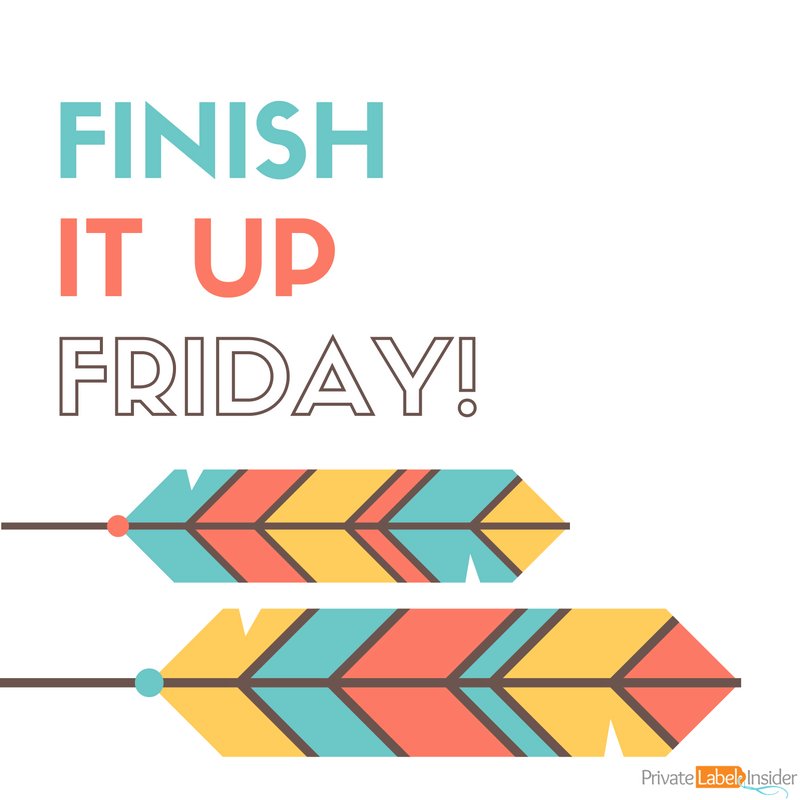 Today is Finish up Friday!
What can you finish up?

Finish up. Get it done.
Post below what you are going to finish.