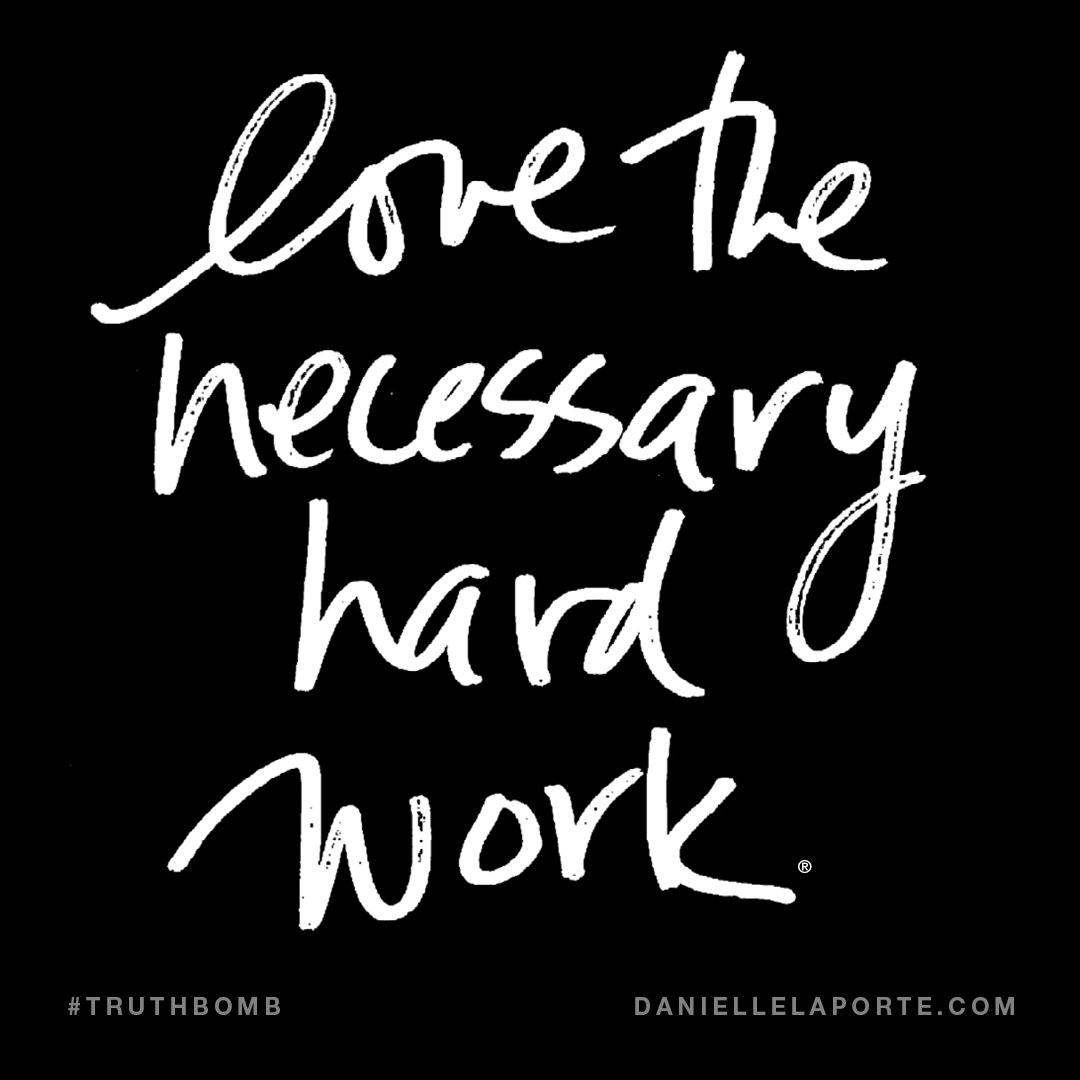 DanielleLaPorte's tweet photo. Love the necessary hard work. #Truthbomb https://t.co/3u3r2ThVOT https://t.co/h2b2LZt9Oy