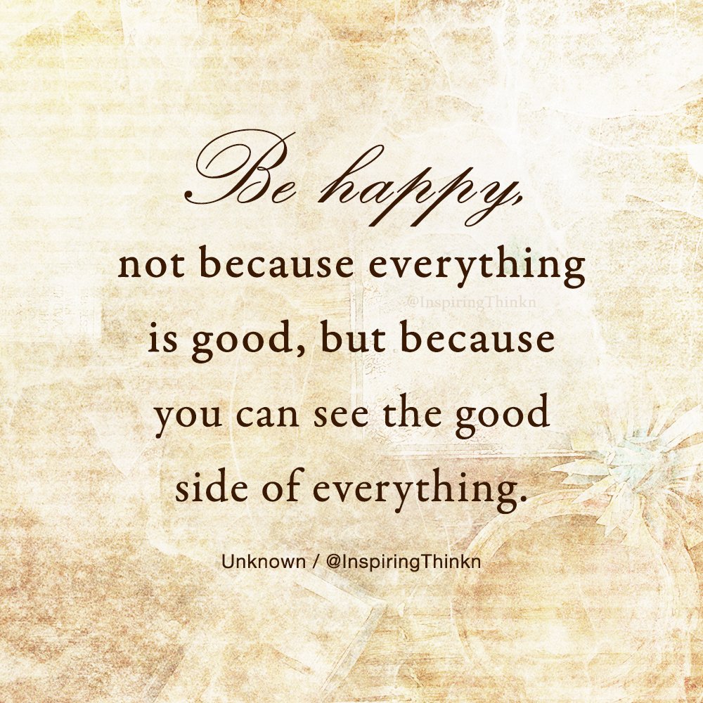 Good because. Be Happy not because everything is good but because you can see the good in everything. See the good in everything. Everything is good. See the good перевод.