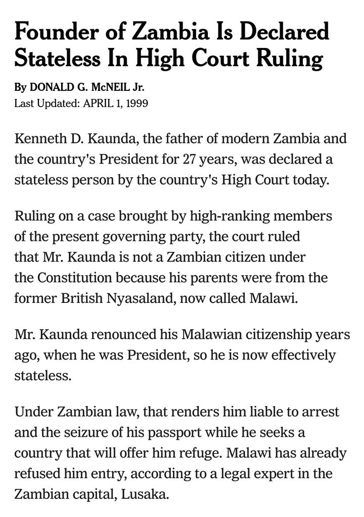 In 1999, Zambia's founding President (1964-1991), Dr Kenneth Kaunda, was declared a non-citizen by his successor's govt, Frederick Chiluba.