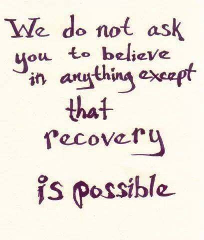 'We do ask you to believe in anything except that recovery is possible...'