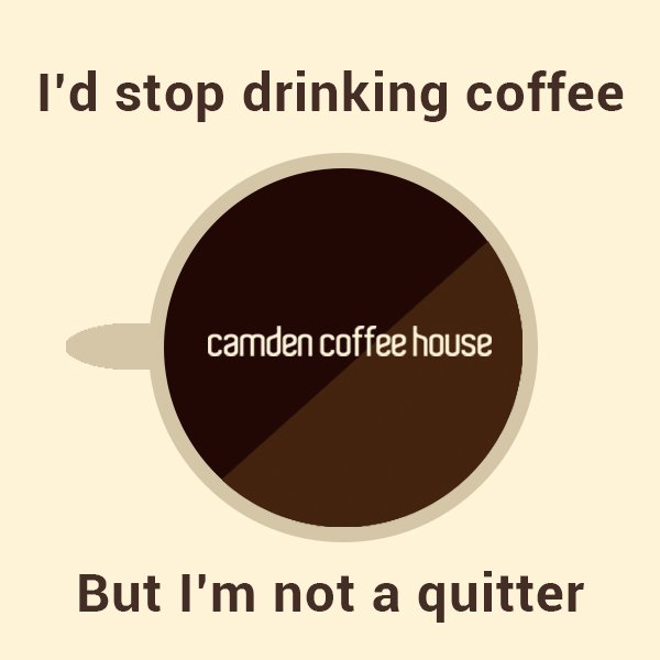 Camdencoffee's tweet photo. I'd stop drinking coffee, but i'm not a quitter. https://t.co/pn6YuX4BWJ