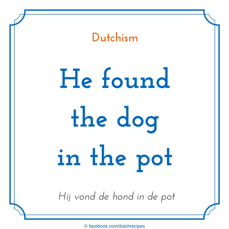 DutchRecipes's tweet photo. 'He found the dog in the pot' #dutchism #dutchsaying #dutchsayings https://t.co/zseDkg4yLS https://t.co/ebqZe3ImHg