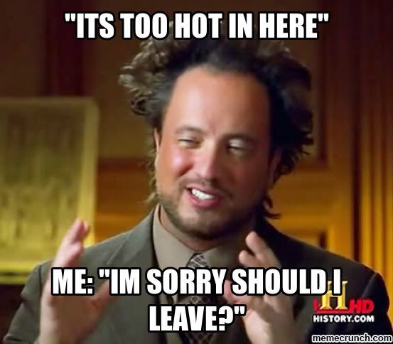 We have to closed for dinner tonight:( it's too hot in our dining room, our ac can't keep up with this heat! Sorry we don't like it either!
