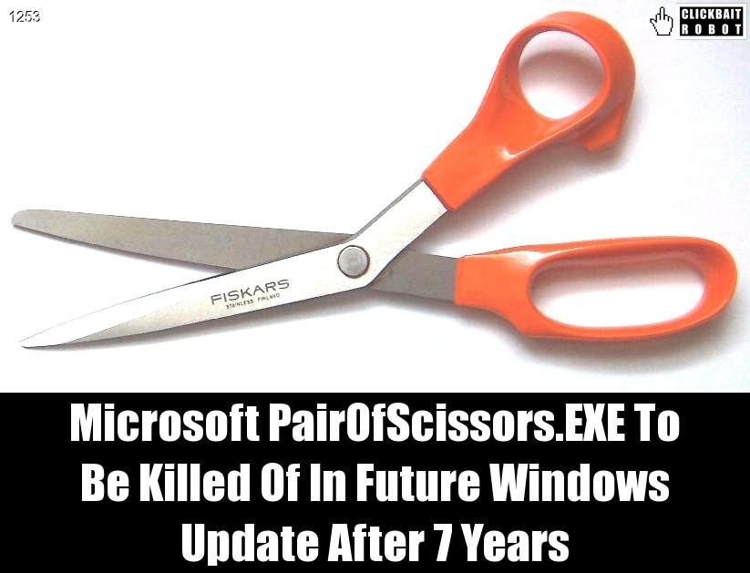 clickbaitrobot's tweet photo. Microsoft PairOfScissors.EXE To Be Killed Of In Future Windows Update After 7 Years #PairOfScissors https://t.co/AbogQkt7aB