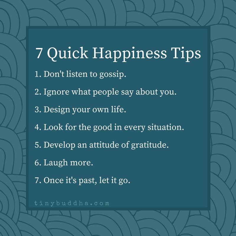 tinybuddha's tweet photo. 7 quick happiness tips: 1. Don't listen to gossip. 2. Ignore what people say about you. 3. Design your own life. 4. Look for the good in... https://t.co/FXN8alDx7Z