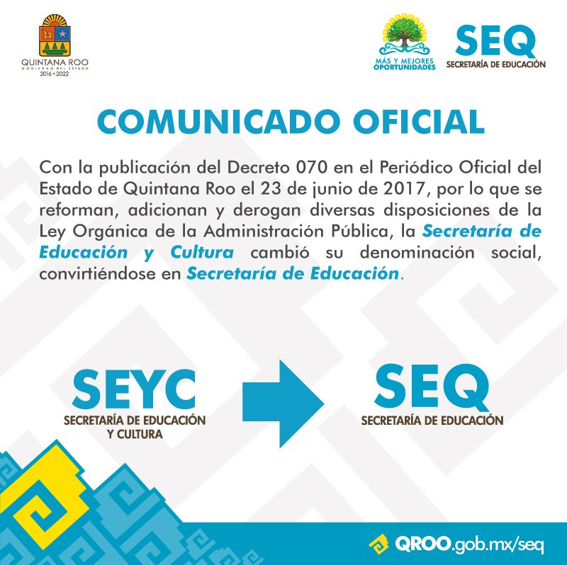 COMUNICADO OFICIAL: La Secretaría de Educación y Cultura cambió su denominación a Secretaría de Educación (SEyC ahora es SEQ).