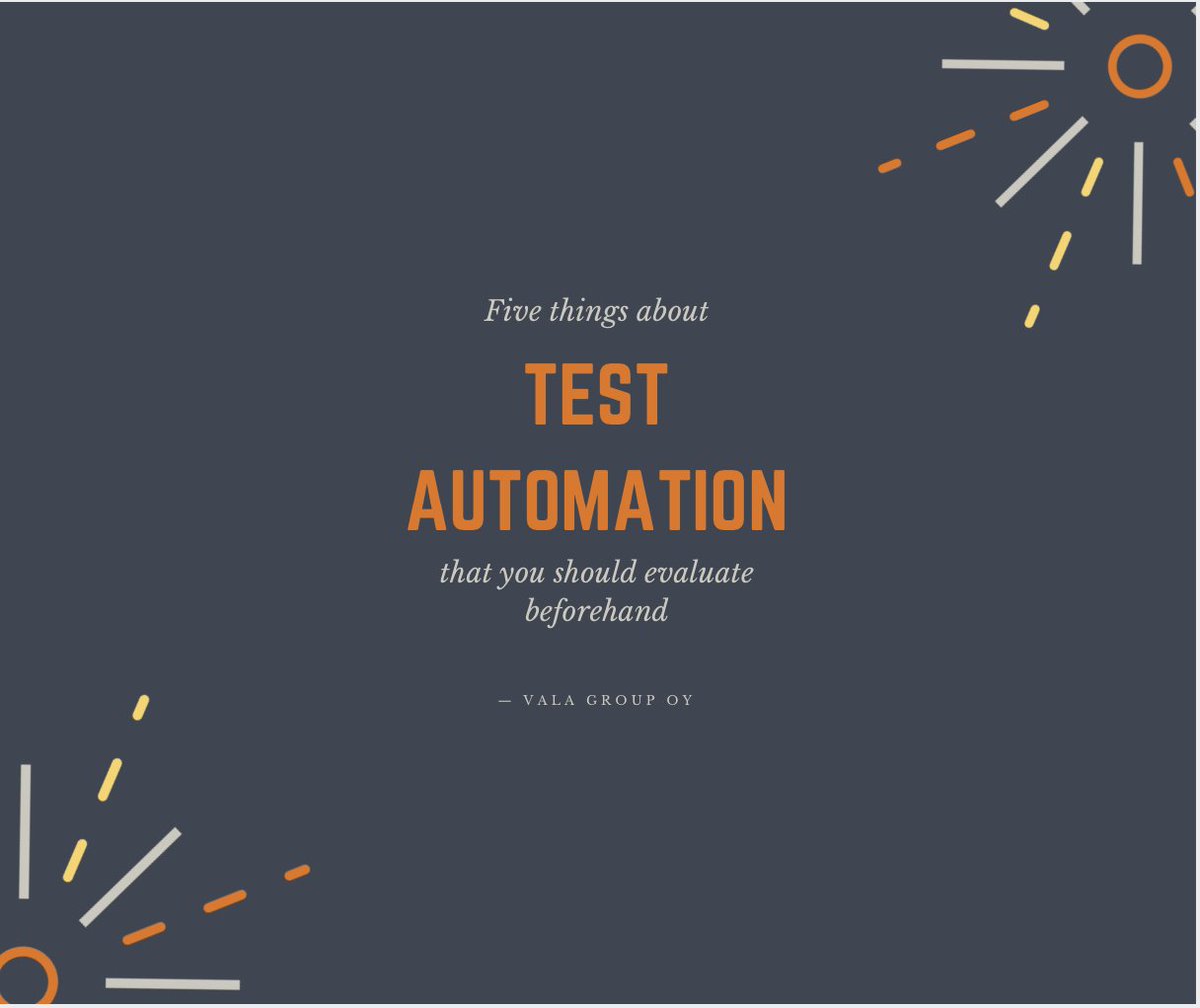 VALAgroup's tweet image. Read from our blog, what you should consider before proceeding into test automation. 
valagroup.com/fi/2017/07/fiv…
#testautomation #swtesting