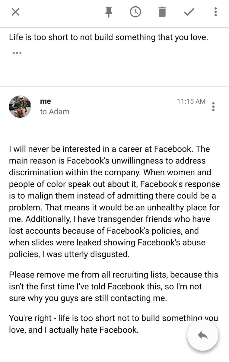 an email in which I tell a FB recruiter that I won't be working for them because of: 1. their unwillingness to address discrimination within the company, 2. kicking trans friends off Facebook, and 3. the slides that were leaked showing "white men" as a protected group but not "black children"