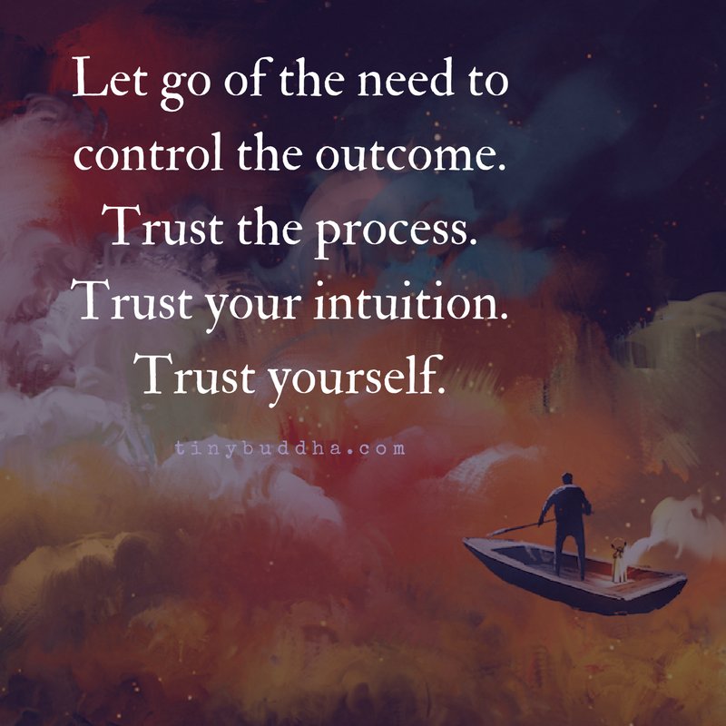 tinybuddha's tweet photo. Let go of the need to control the outcome. Trust the process. Trust your intuition. Trust yourself. https://t.co/ydGsfJuLKl