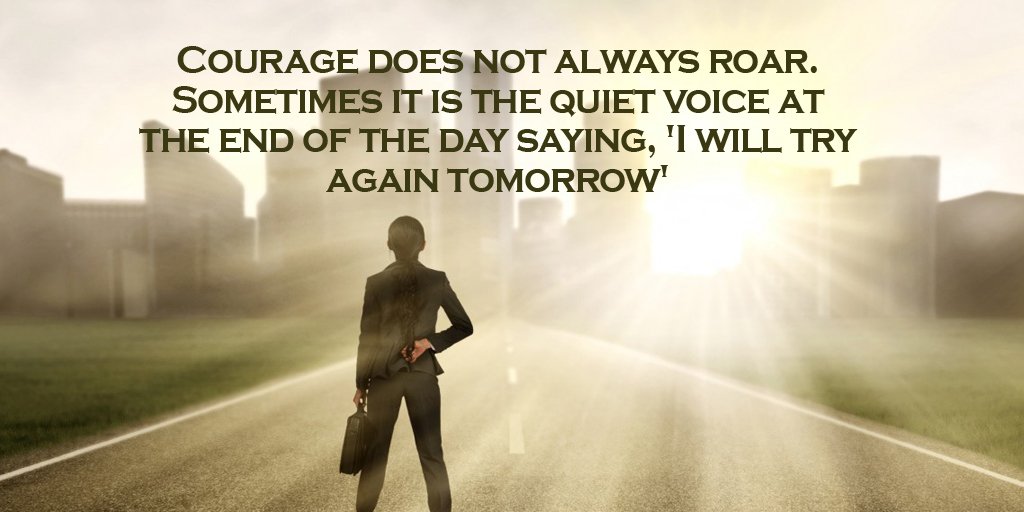 KellerEvi's tweet image. Courage doesn't always roar. Sometimes it's the voice at the end of the day saying, 'I will try again tomorrow'