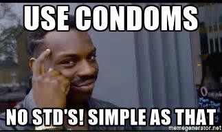 PersonGreg20's tweet photo. This meme is in support sexual education and the use of condoms to the catching STD's. https://t.co/xjtQiXURdk