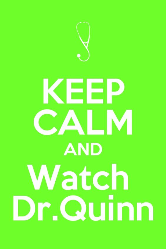 #KEEPCALM #DrQuinn #DQMW