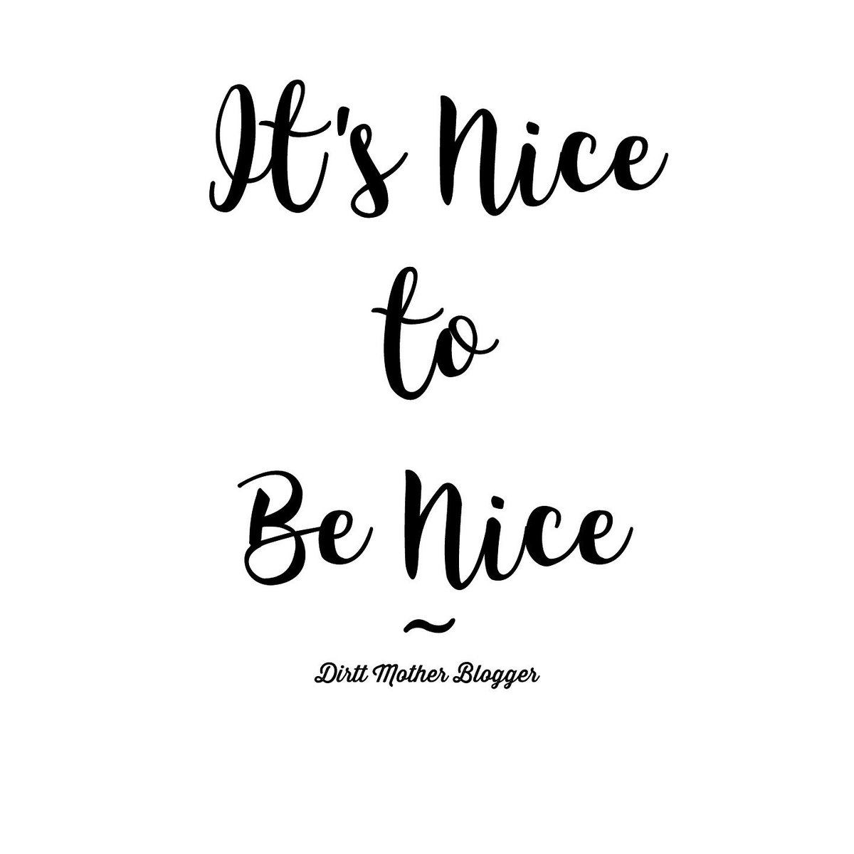 DirtyMotherBlog's tweet photo. #wordstoliveby 
#itsnicetobenice 
#wednesdaywisdom https://t.co/8SFbq8UGC7