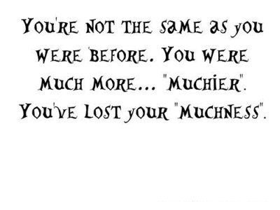 CharmingLooser's tweet photo. You're not the #same as you were #before. You were much more #muchier. You've #lost your #muchness. https://t.co/ae0NA3lPoQ