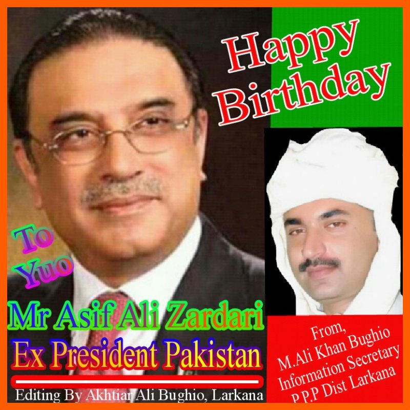 Happy Birthday to you
Mr Asif Ali Zardari Sb Ex President Pakistan & Co Chairman P.P.P - President P.P.P.P 