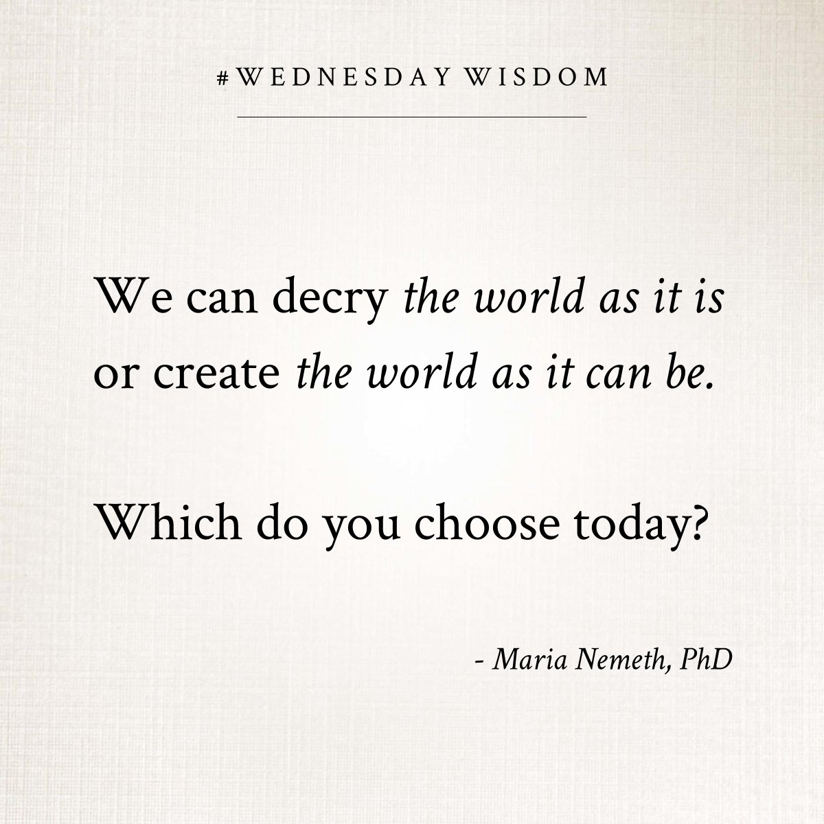 DrMariaNemeth's tweet photo. We can decry the world as it is or create the world as it can be.
Which do you choose today? #WednesdayWisdom https://t.co/K88cOTSdc2