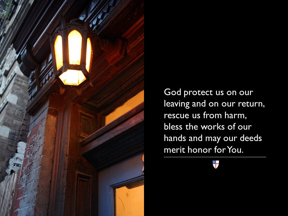 God protect us on our leaving and on our return, rescue us from harm, bless the works of our hands and may our deeds merit honor for You.