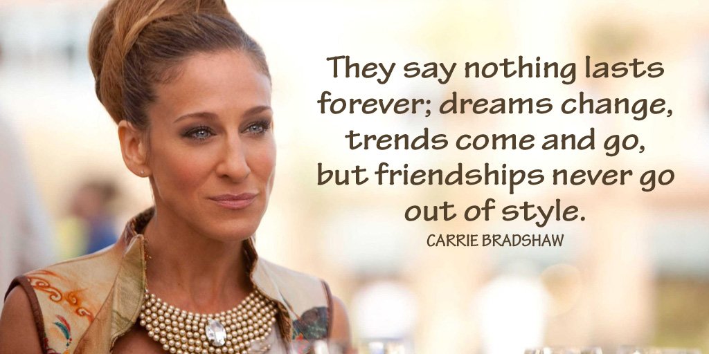 kellyhowell's tweet image. They say nothing lasts forever; dreams change, trends come and go, but friendships never go out of style. - Carrie Bradshaw #mindfulness