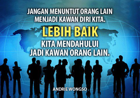 AndrieWongso's tweet photo. "Jangan tuntut orang lain menjadi kawan diri kita, lebih baik kita mendahului jadi kawan orang lain." #Inspirasi #Wisdom #AWquote https://t.co/79UQyeicEp