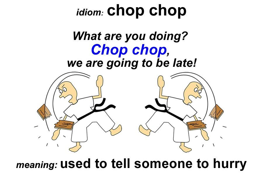 English Study British Idiom Chop Chop Meaning Hurry Up Chop Chop Or You Ll Be Late For School More Choppy Expressions T Co Vtdosrr43b T Co Kcbm7oodpn