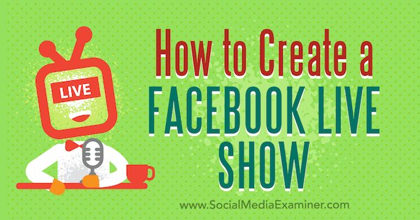 This is how you create a Facebook Live show via <a href="/SMExaminer/">Social Media Examiner</a> bit.ly/2w3yd69 #SmallBiz #SMM