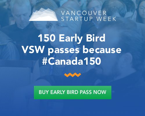 vanstartupweek's tweet photo. #VSW2017 is here! Celebrate #canada150 &amp; get a #VSW2017 Early Bird pass for only $99! Only 150 of these available: https://t.co/NJYyHcCl1L https://t.co/2UV4nHHTcA