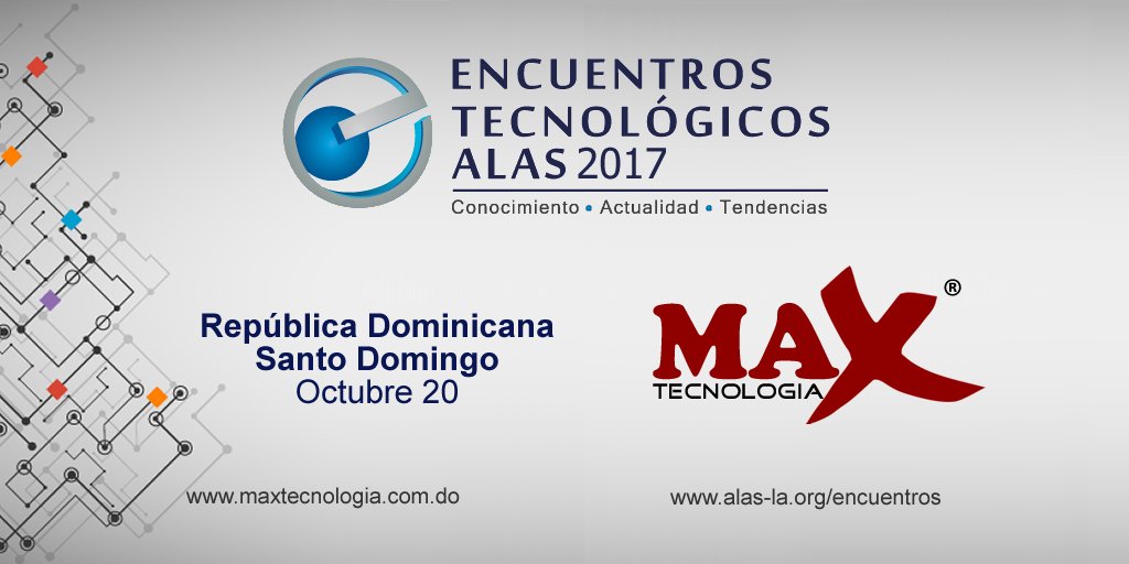 El evento de seguridad mas importante de la República Dominicana Encuentros Tecnológicos ALAS 2017  #MaxTecnologiaDO