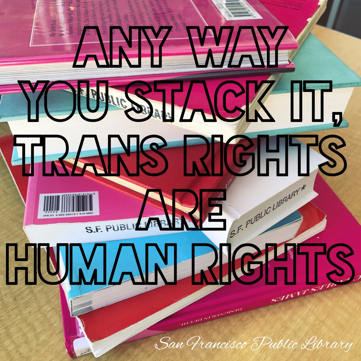 SFPublicLibrary's tweet photo. Any way you stack it, #TransRightsAreHumanRights. 💗 #peacelovelibraries #lifelibertylibraries https://t.co/RPSaVf5eLK