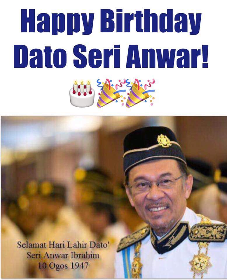 Let us all wish Datuk Seri Anwar Ibrahim A HAPPY BIRTHDAY 