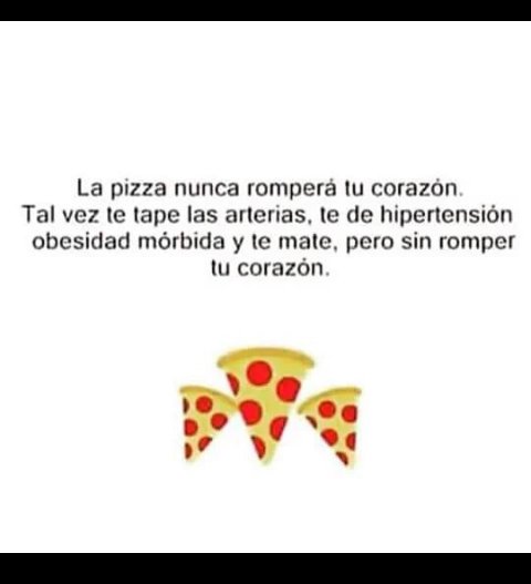 letrasparavivir's tweet photo. "La pizza nunca romperá tu corazón." https://t.co/ZDe4XKy19w