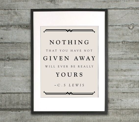 SamBayly's tweet image. "nothing that you have not given away will ever be really yours" - C.S Lewis