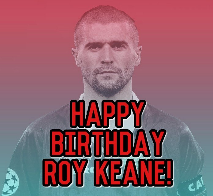 Happy birthday to Roy Keane! 