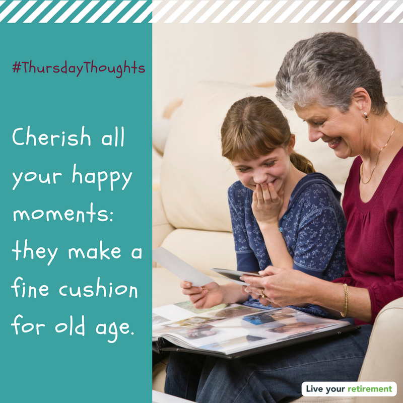 Cherish all your happy moments: they make a fine cushion for old age. - Booth Tarkington #ThursdayThoughts #quoteoftheday #WordsOfWisdom