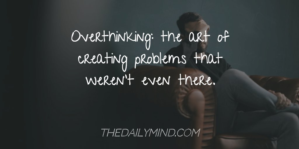 TheDailyMinder's tweet photo. Overthinking: the art of creating problems that weren’t even there.
So... #stopworry #overthinking https://t.co/HOhBU83mIT