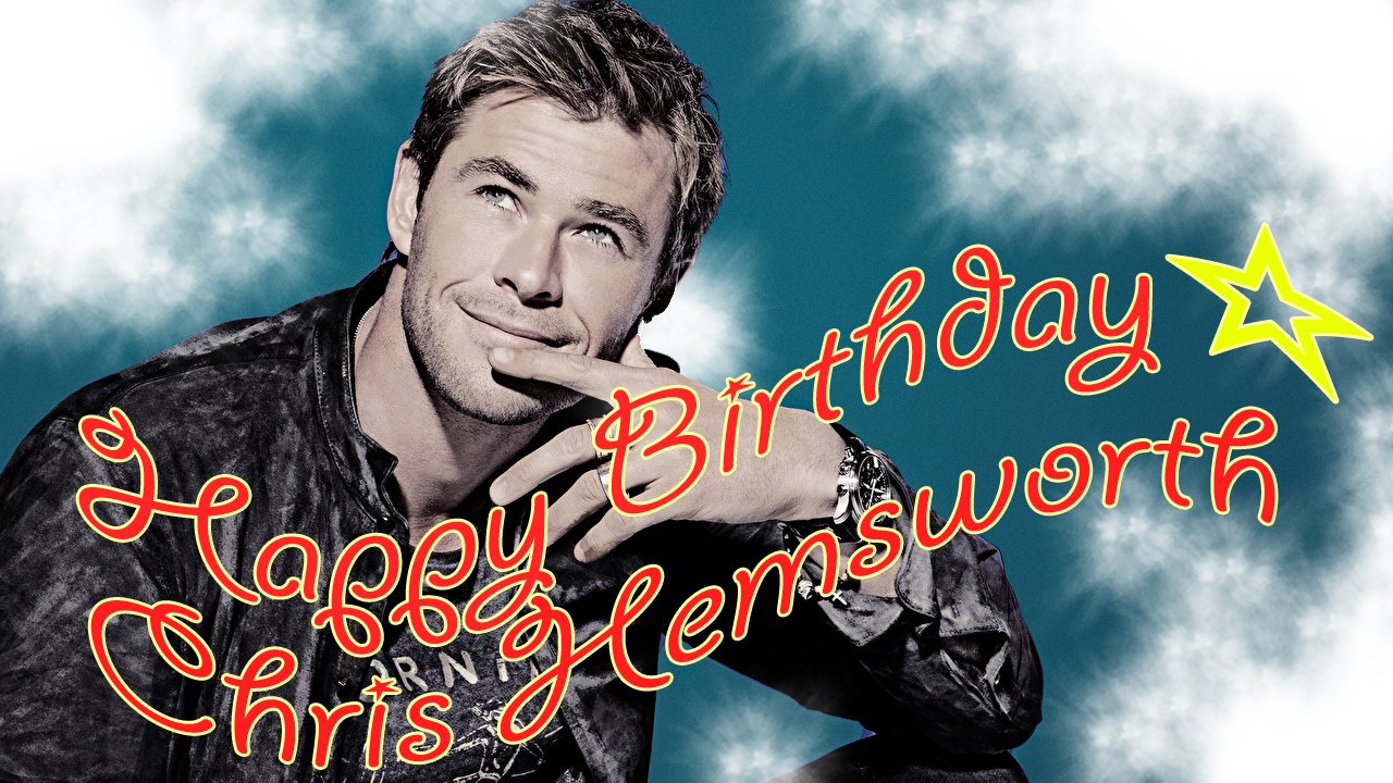 Happy Birthday!!!
Chris Hemsworth                   