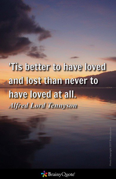 aaenforcer's tweet image. 'Tis better to have loved and lost than never to have loved at all.
- Alfred Lord Tennyson brainyquote.com/s/a_25866