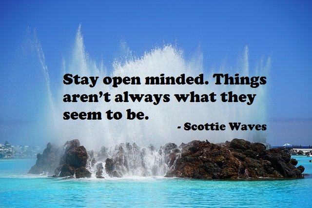 DDoQuotes's tweet photo. Stay open minded. Things aren’t always what they seem to be.  
- Scottie Waves https://t.co/qIxYueOrZQ #Quoteoftheday #quotes https://t.co/bQyl5LH7QZ