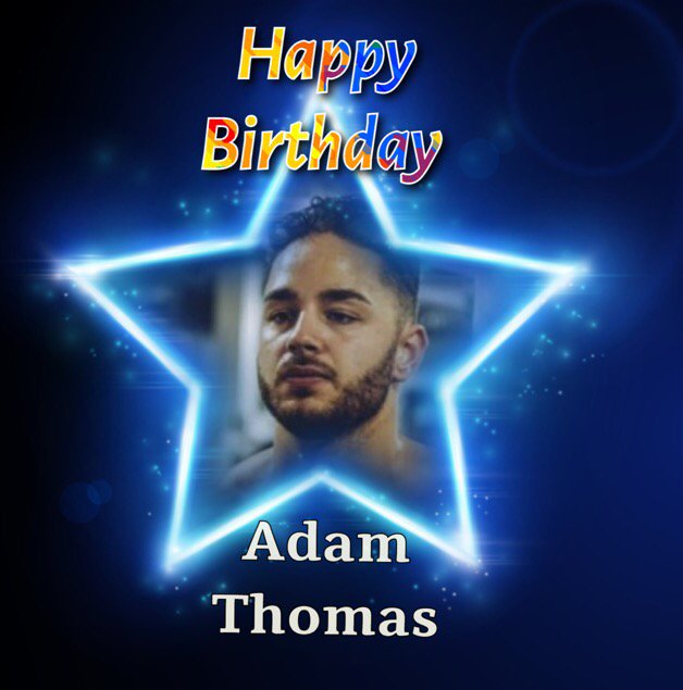 Happy Birthday Adam Thomas, Hope you have a wonderful Day & Many Happy Returns xx  