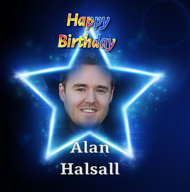 Happy Birthday to Alan Halsall, Hope you have a smashing day lovely man, Many Happy Returns.  