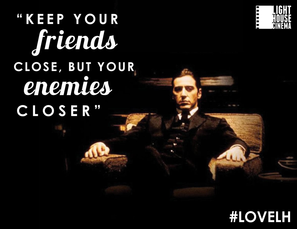keep your enemies closer quote keep your enemies closer quote