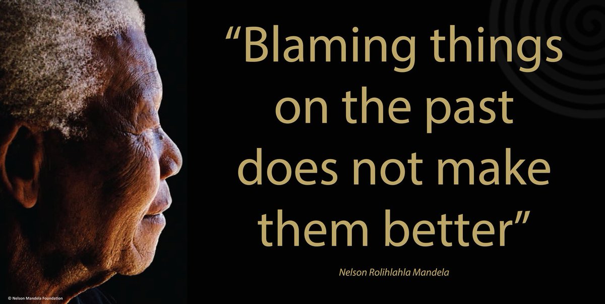 "Blaming things on the past does not make them better" #NelsonMandela #LivingTheLegacy