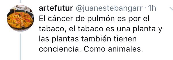 El cáncer de pulmón es por el tabaco, el tabaco es una planta y las plantas también tienen conciencia. Como animales.